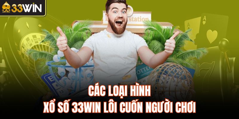 Các loại hình xổ số 33Win lôi cuốn người chơi