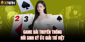 Game Bài Truyền Thống - Hồi Sinh Ký Ức Giải Trí Việt