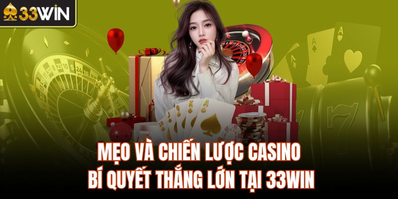 Mẹo Và Chiến Lược Casino - Bí Quyết Thắng Lớn Tại 33Win