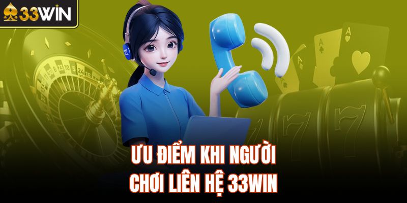 Ưu điểm khi người chơi liên hệ 33Win