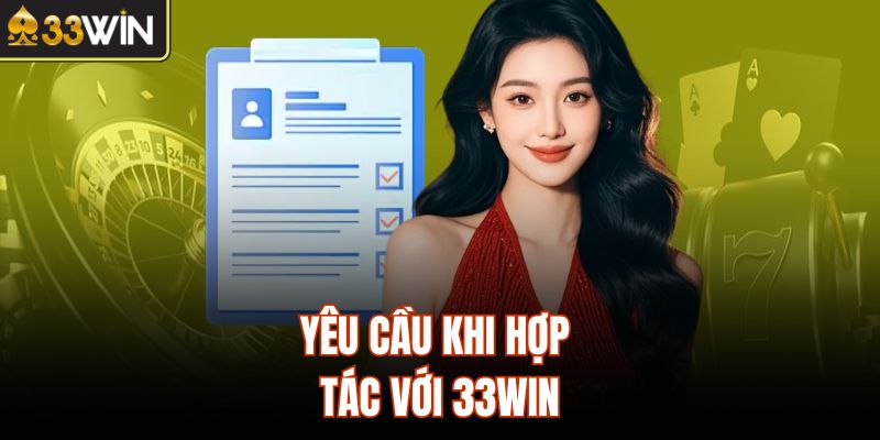 Yêu cầu khi hợp tác với 33Win